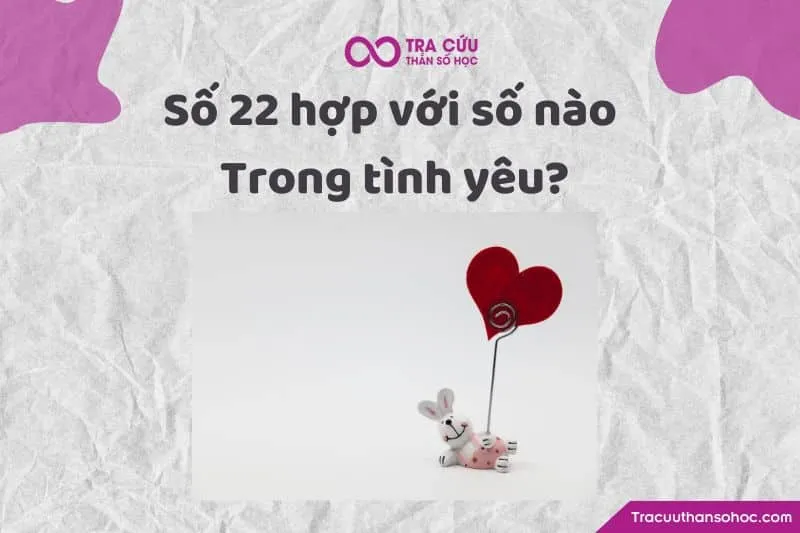 Số 22 hợp với số nào trong tình yêu