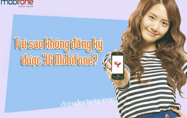 Không đăng ký được 3G MobiFone: Nguyên nhân và cách khắc phục