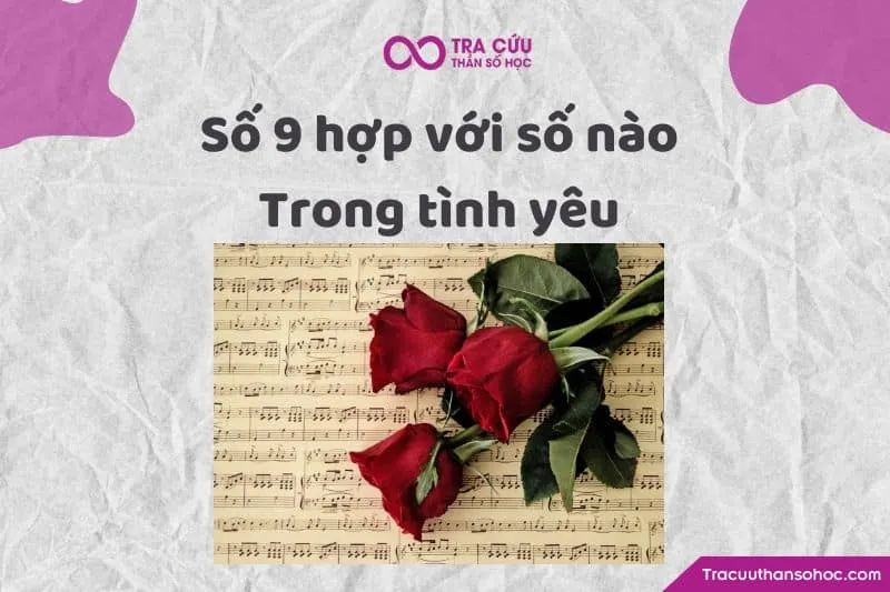 Số 9 hợp với số nào trong tình yêu